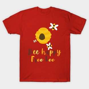 Bee happy, free bee T-Shirt